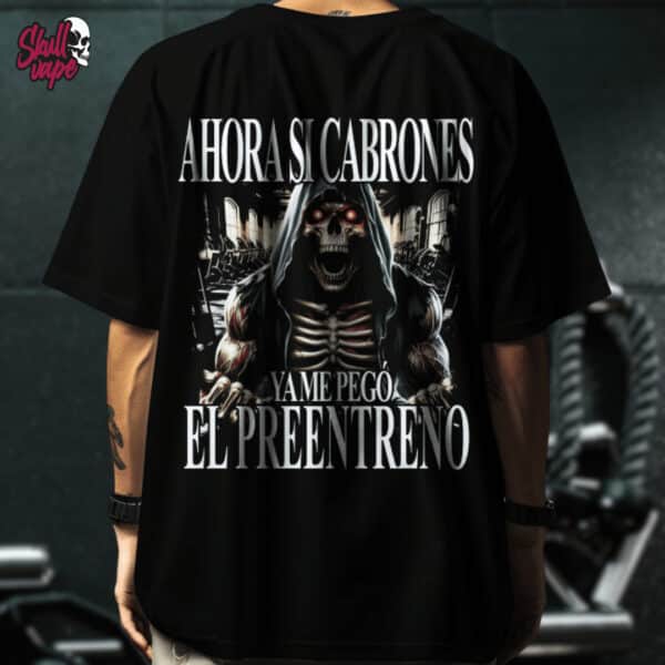 Playera Oversize para GYM "Ahora Sí Cabrones, Ya Me Pegó el Preentreno" || Calacas Chidas